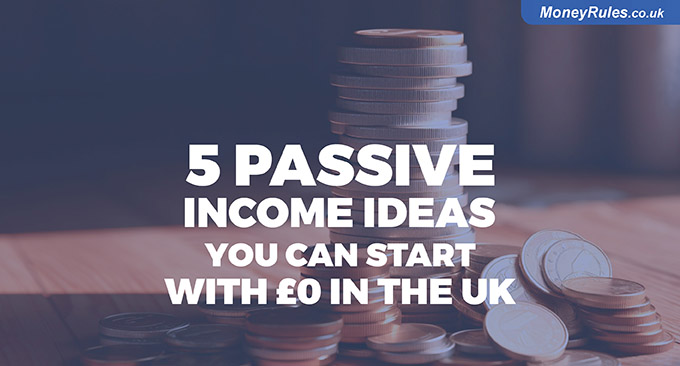 5 Passive Income Ideas You Can Start with £0 in the UK